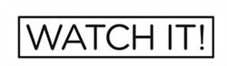 WATCH IT