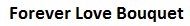 Forever Love Bouquet