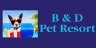 B & D Pet Resort - Boarding & Grooming