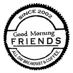 Good Morning Friends - All Day Breakfast