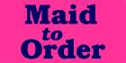 Maid To Order