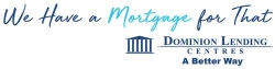 We Have a Mortgage For That - Dominion Lending Centres