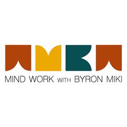 Mind Work with Byron Miki