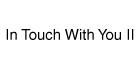 In Touch With You II