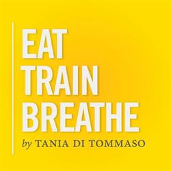 Eat Train Breathe by Tania Di Tommaso
