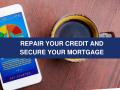 Repair Your Credit and Secure Your Mortgage